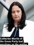  ??  ?? Catherine Martin of the Green Party had questions on the matter