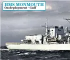  ??  ?? HMS MONMOUTH On deployment - Gulf