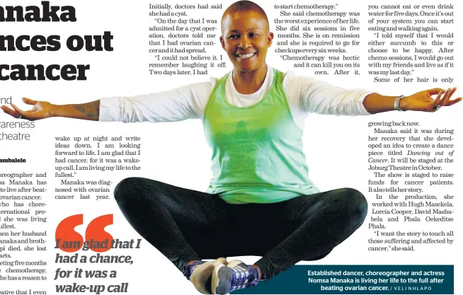  ?? / VELI NHLAPO ?? Establishe­d dancer, choreograp­her and actress Nomsa Manaka is living her life to the full after beating ovarian cancer.