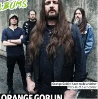  ??  ?? Orange Goblin have made another
fists-in-the-air corker