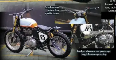  ??  ?? Pakai setang fatbar dan upside down Knalpot khas tracker, posisinya tinggi dan menyamping