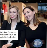  ??  ?? Chefredakt­ör Emma och modeassist­ent Kajsa på frukostmöt­e hos Lindex.