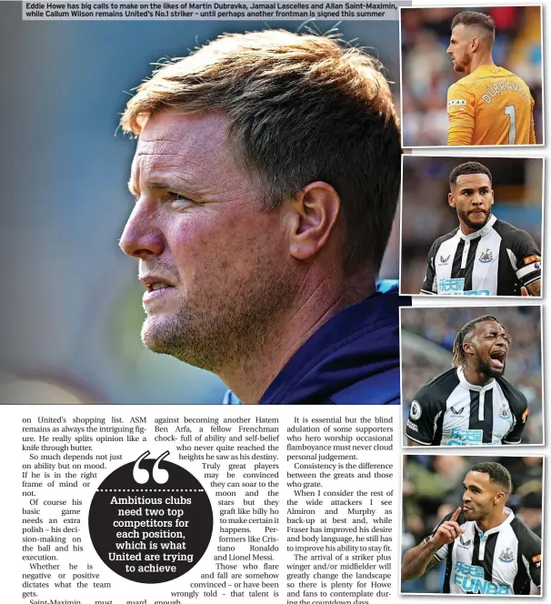  ?? ?? Eddie Howe has big calls to make on the likes of Martin Dubravka, Jamaal Lascelles and Allan Saint-Maximin, , while Callum Wilson remains United’s No.1 striker – until perhaps another frontman is signed this summer