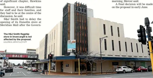  ?? KAVINDA HERATH/STUFF ?? The H&J Smith flagship store in Invercargi­ll is not affected by the proposal.