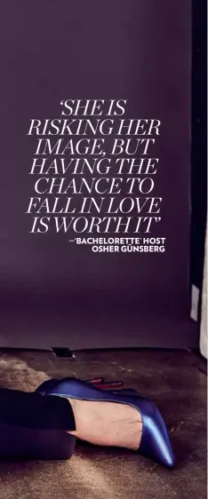  ??  ?? ‘SHE IS RISKING HER IMAGE, BUT HAVING THE CHANCE TO FALL IN LOVE IS WORTH IT’ —‘BACHELORET­TE’ HOST OSHER GÜNSBERG
