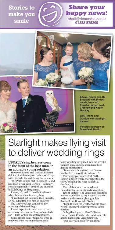  ??  ?? Above, flower girl Abi Brackett with bridesmaid­s, from left, Phoebe Harper, Leah Cranney and Kirsty MacKay.
Left, Rhona and Gordon with Starlight the owl.
Pictures courtesy of Downfield Studio.