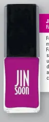 ?? JINSOON NAIL POLISH, FAROUCHE ?? Fuchsia comes to mind with the Jinsoon Farouche nail polish shade. Farouche is unexpected, and definitely a vibrant new addition to the festive colours.