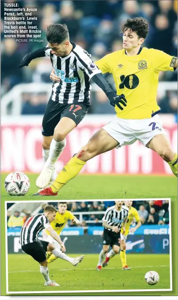  ?? PICTURE: PA Images ?? TUSSLE: Newcastle’s Ayoze Perez, left, and Blackburn’s Lewis Travis battle for the ball and, inset, United’s Matt Ritchie scores from the spot