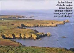  ??  ?? Les îles de la mer d’Iroise forment un dernier chapelet granitique au bout du monde, avant le grand saut dans l’Atlantique.