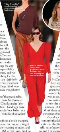 ??  ?? “Skin-free skin”— an alternativ­e to convention­al animal leathers on the runway Ethical fashion that is also glamorous with a nod to the ’80s with leg-ofmutton sleeves Designer Stella McCartney at her Spring/Summer ’18 show in Paris