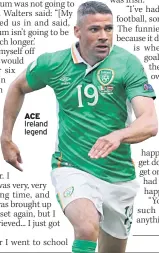  ??  ?? ACE Ireland legend