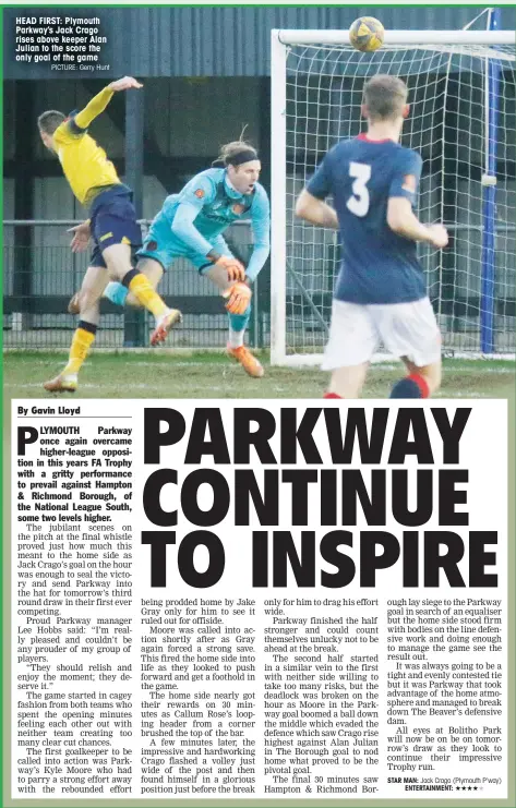  ?? PICTURE: Gerry Hunt ?? HEAD FIRST: Plymouth Parkway’s Jack Crago rises above keeper Alan Julian to the score the only goal of the game