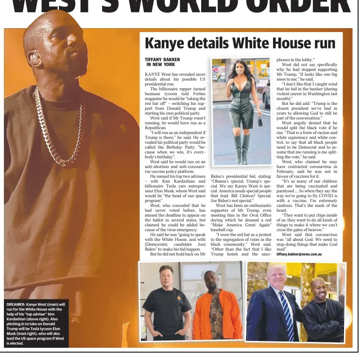  ??  ?? DREAMER: Kanye West (main) will run for the White House with the help of his “top adviser” Kim Kardashian (above right). Also pitching in to take on Donald Trump will be Tesla tycoon Elon Musk (inset right), who will also lead the US space program if West is elected.