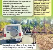  ?? ?? Six people were killed in firing along the Assam-Meghalaya border on Tuesday.