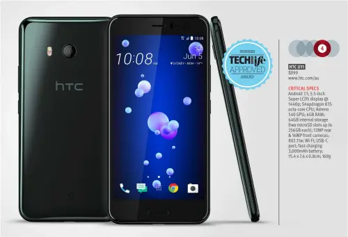  ??  ?? HTC U11 $999 www.htc.com/au CRITICAL SPECS Android 7.1; 5.5-inch Super LCD5 display @ 1440p; Snapdragon 835 octa-core CPU; Adreno 540 GPU; 4GB RAM; 64GB internal storage (two microSD slots up to 256GB each); 12MP rear & 16MP front cameras; 802.11ac...