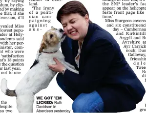  ??  ?? WE GOT ’EM
LICKED: Ruth Davidson in Aberdeen yesterday