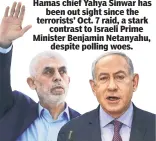  ?? ?? Hamas chief Yahya Sinwar has been out sight since the terrorists’ Oct. 7 raid, a stark contrast to Israeli Prime Minister Benjamin Netanyahu, despite polling woes.