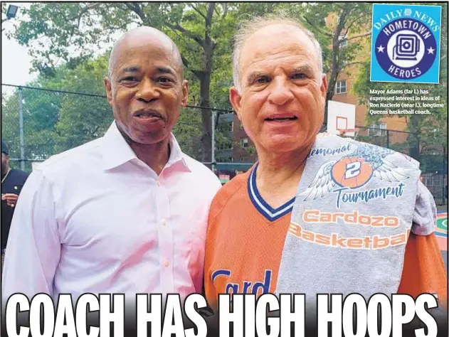  ?? ?? Mayor Adams (far l.) has expressed interest in ideas of Ron Naclerio (near l.), longtime Queens basketball coach.