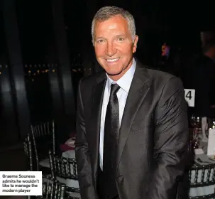  ??  ?? Graeme Souness admits he wouldn’t like to manage the modern player