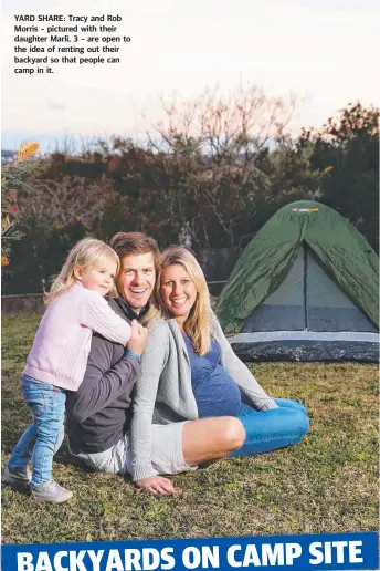  ??  ?? YARD SHARE: Tracy and Rob Morris – pictured with their daughter Marli, 3 – are open to the idea of renting out their backyard so that people can camp in it.