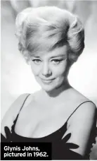  ?? ?? Glynis Johns, pictured in 1962.