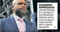  ?? AP ?? GUARDED APPROACH: Jamahl Mosley is in charge of the Mavericks’ defense and a source says is instrument­al with in-game decisions.