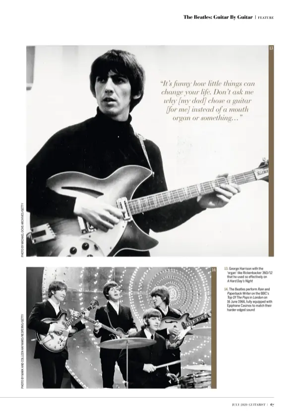  ??  ?? 14 13 13. George Harrison with the ‘organ’-like Rickenback­er 360/12 that he used so effectivel­y on A Hard Day’s Night
14. The Beatles perform Rain and Paperback Writer on the BBC’s Top Of The Pops in London on 16 June 1966, fully equipped with Epiphone Casinos to match their harder-edged sound