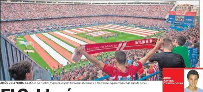  ??  ?? ADIÓS DE LEYENDA. La afición del Atlético tributará un gran homenaje al estadio y a los grandes jugadores que han pasado por él.