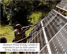  ?? ?? Southern Power Energy Limited is expected to put up solar plants in Zimba, Mpika and Mporokoso