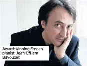  ??  ?? Award-winning French pianist Jean-Efflam Bavouzet