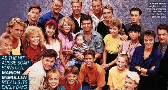  ?? ?? FRESH SOAP: Neighbours drew millions of viewers and launched the careers of a string of major stars