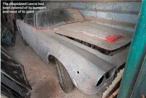  ??  ?? The dilapidate­d Lancia had been relieved of its bumpers and most of its paint