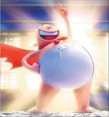  ?? DreamWorks Animation ?? CAPTAIN UNDERPANTS, created by author Dav Pilkey, is a defender of “truth, justice and all that is preshrunk and cottony.”