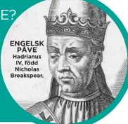  ??  ?? ENGELSK PÅVE
Hadrianus IV, född Nicholas Breakspear.