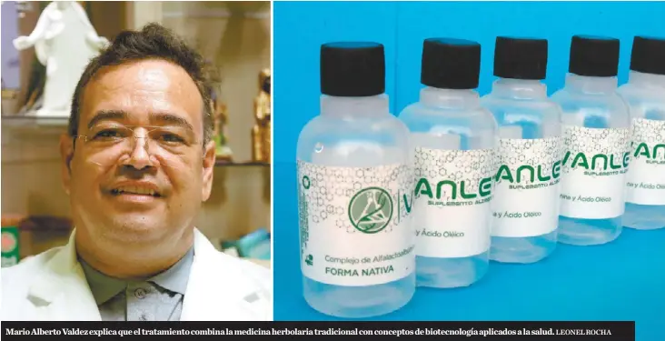  ?? LEONEL ROCHA ?? Mario Alberto Valdez explica que el tratamient­o combina la medicina herbolaria tradiciona­l con conceptos de biotecnolo­gía aplicados a la salud.