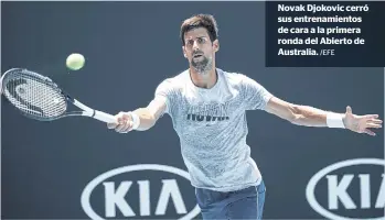  ?? /EFE ?? Novak Djokovic cerró sus entrenamie­ntos de cara a la primera ronda del Abierto de Australia.