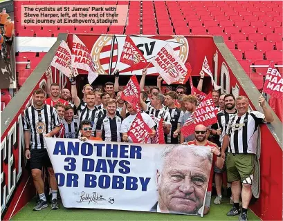  ?? ?? The cyclists at St James’ Park with Steve Harper, left, at the end of their epic journey at Eindhoven’s stadium