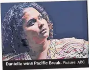  ?? Picture: ABC ?? Danielle wins Pacific Break.