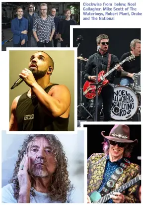  ??  ?? Clockwise from below, Noel Gallagher, Mike Scott of The Waterboys, Robert Plant, Drake and The National