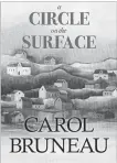  ?? NIMBUS ?? “A Circle On The Surface,” by Carol Bruneau, Nimbus Publishing, 280 pages, $22.95