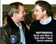  ??  ?? NOTORIOUS: Bush and Blair at their 2001 Camp David meeting