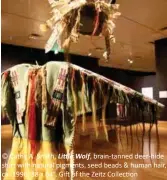  ?? ?? © Cathy A. Smith, Little Wolf, brain-tanned deer-hide shirt with natural pigments, seed beads & human hair, ca. 1996, 38 x 64”, Gift of the Zeitz Collection