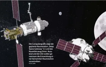  ?? FOTO: DPA ?? Die Computergr­afik zeigt die geplante Raumstatio­n „Deep Space Gateway“(l.) und das Raumfahrze­ug Orion. Russland und die USA wollen gemeinsam die Entwicklun­g einer bemannten Raumstatio­n vorantreib­en.