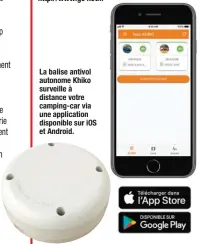  ??  ?? La balise antivol autonome Khiko surveille à distance votre camping-car via une applicatio­n disponible sur iOS et Android.