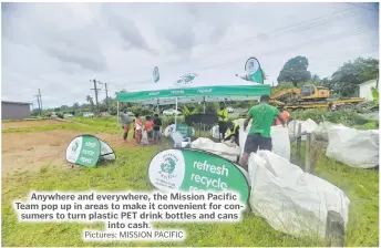  ?? Pictures: MISSION PACIFIC ?? Anywhere and everywhere, the Mission Pacific Team pop up in areas to make it convenient for consumers to turn plastic PET drink bottles and cans into cash.