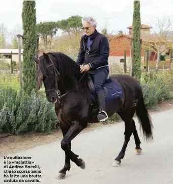  ??  ?? L’equitazion­e è la «malattia» di Andrea Bocelli, che lo scorso anno ha fatto una brutta caduta da cavallo.