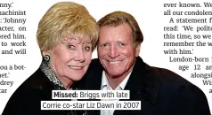  ??  ?? Missed: Briggs with late Corrie co-star Liz Dawn in 2007