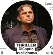  ?? ?? THRILLER
Dicaprio in oil drama