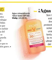  ??  ?? Agua mineraliza­nte ‘Idéal Soleil SPF30’, Vichy (19,20 €).