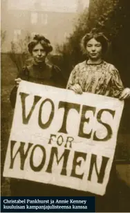  ??  ?? Christabel Pankhurst ja Annie Kenney kuuluisan kampanjaju­listeensa kanssa